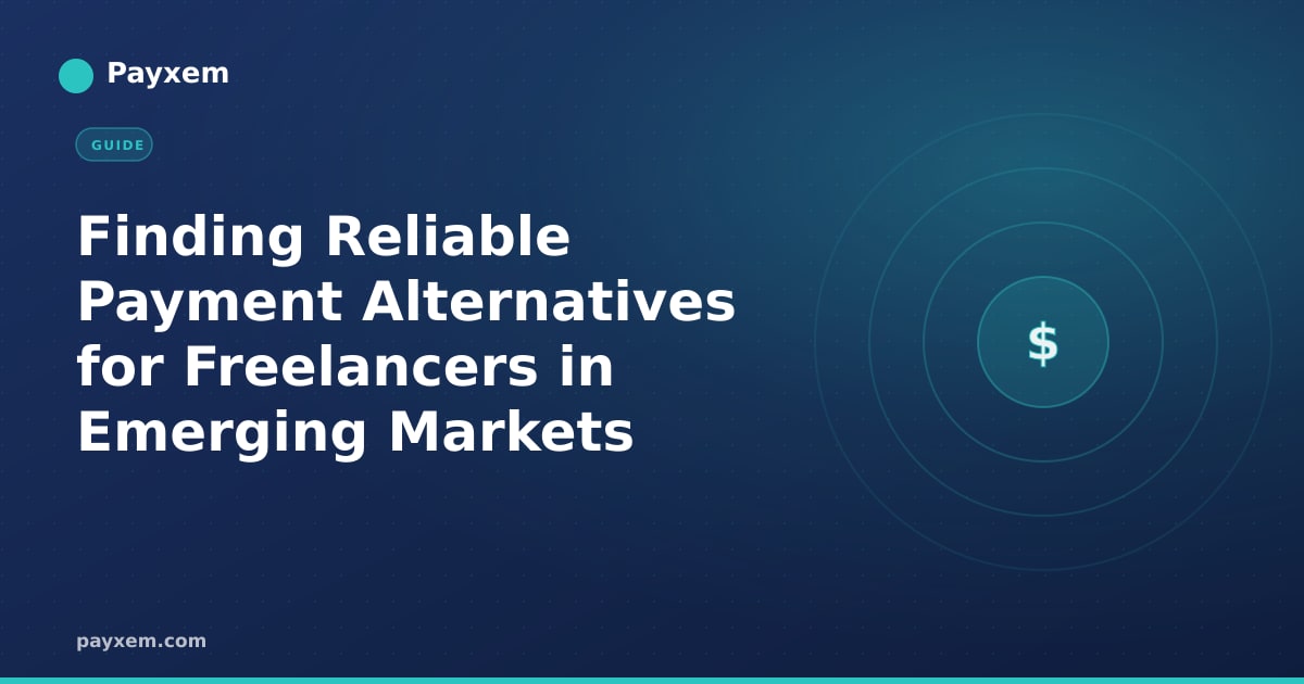 Finding Reliable Payment Alternatives for Freelancers in Emerging Markets